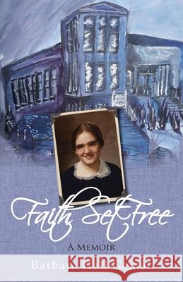Faith Set Free: A Memoir Barbara Hall Gemar Daniel Cook 9781513653068 Ready Writer - książka