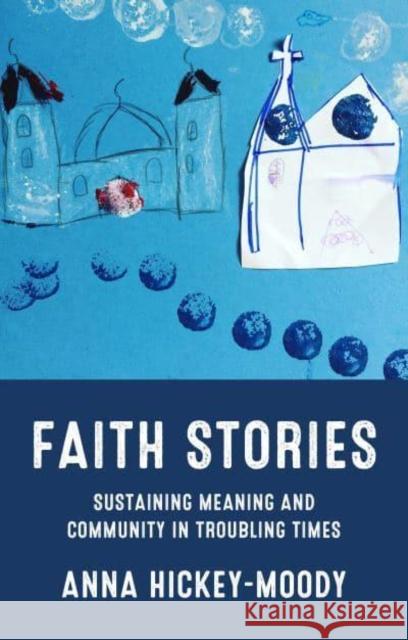 Faith Stories: Sustaining Meaning and Community in Troubling Times Anna Hickey-Moody 9781526165244 Manchester University Press - książka