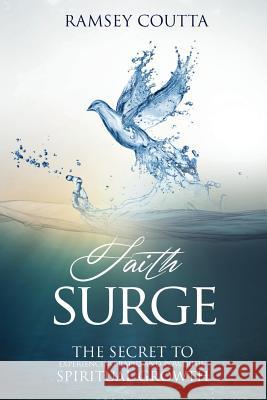 Faith Surge: The Secret to Experiencing Rapid and Powerful Spiritual Growth Ramsey Coutta 9781530711666 Createspace Independent Publishing Platform - książka