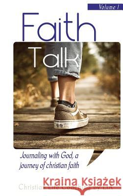 Faith Talk: Journaling With God: A Journey of Christian Faith. Volume I Lta, Christian Life Coaching 9781946277237 Kharis Media LLC - książka