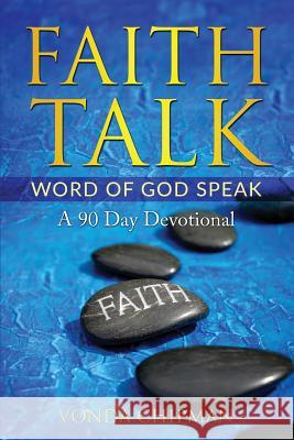 Faith Talk Word of God Speak: A 90 Day Devotional Vonda Chipman 9781733953504 Vonda Chipman Ministries/Hopeforthehome, Inc. - książka