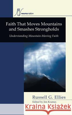 Faith that Moves Mountains and Smashes Strongholds Russell G Ellies, Jim Krames 9781498250030 Resource Publications (CA) - książka