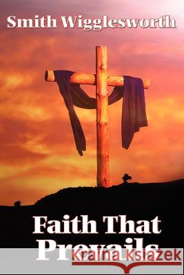 Faith That Prevails Smith Wigglesworth 9781604590609 Wilder Publications - książka