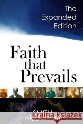 Faith That Prevails: The Expanded Edition Smith Wigglesworth 9781978175631 Createspace Independent Publishing Platform - książka