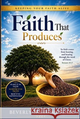 Faith that Produces: Keeping Your Faith Alive Williams-Flake, Beverly Marie 9798185957189 Independently Published - książka