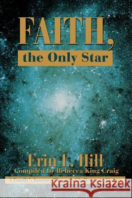 Faith, the Only Star: A Family's Journey Through Challenge to Victory Hill, Erin L. 9780595293605 iUniverse - książka