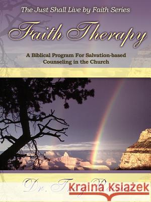Faith Therapy: A Biblical Program for Salvation-Based Counseling in the Church Troy D. Reiner 9780990385608 Troy Reiner - książka