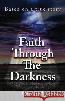 Faith Through The Darkness: Based on a true story Curtis, Ryan 9781546905462 Createspace Independent Publishing Platform - książka