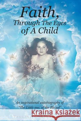 Faith, Through The Eyes of A Child: An inspirational autobiography of 