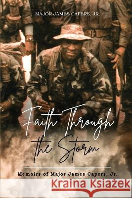 Faith Through the Storm: Memoirs of Major James Capers, Jr. Major James Capers 9781959449935 Proisle Publishing Service - książka