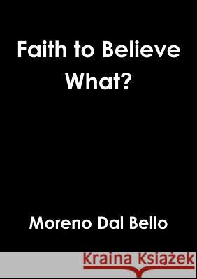 Faith to Believe What? Moreno Da 9781326498894 Lulu.com - książka