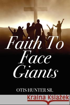 Faith to Face Giants Otis Hunte 9781432763305 Outskirts Press - książka