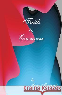 Faith to Overcome Louise Manigault 9781419678318 Booksurge Publishing - książka