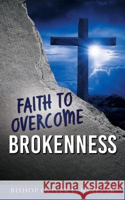Faith to Overcome Brokenness Bishop Oliver L., Sr. Jones 9781662865480 Xulon Press - książka