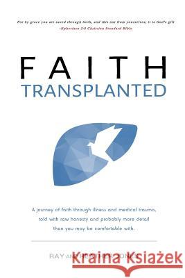 Faith Transplanted: A journey of faith through illness and medical trauma, told with raw honesty and more detail than you may be comfortab Jones, Heather 9781545173282 Createspace Independent Publishing Platform - książka