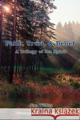 Faith, Trust, & Belief: A Trilogy of the Spirit Willis, Jim 9781434333001 Authorhouse - książka