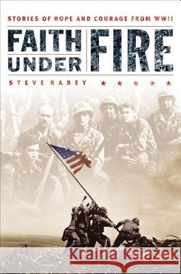 Faith Under Fire: Stories of Hope and Courage from World War II Rabey, Steve 9780785288329 Nelson Books - książka