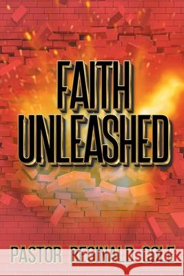 Faith Unleashed Pastor Reginald Cole 9781639618989 Christian Faith Publishing, Inc - książka