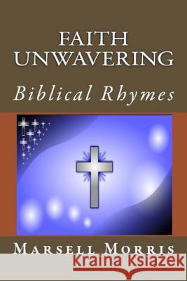 Faith Unwavering: Biblical Rhymes Marsell Morris 9781533118721 Createspace Independent Publishing Platform - książka