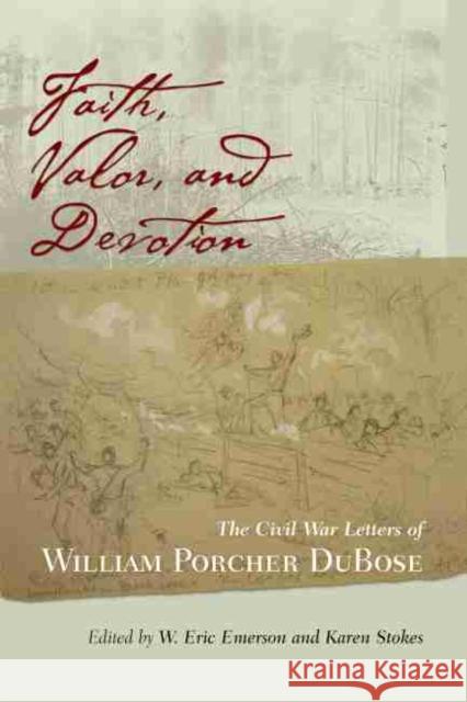 Faith, Valor, and Devotion: The Civil War Letters of William Porcher Dubose Emerson, W. Eric 9781570039126 University of South Carolina Press - książka