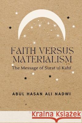 Faith Versus Materialism: The Message of Surat ul Kahf Abul Hasan Ali Nadwi, Nadwi Press 9798826736814 Independently Published - książka