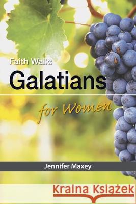 Faith Walk: Galatians for Women Jennifer Maxey 9781584275275 Truth Publications, Inc. - książka