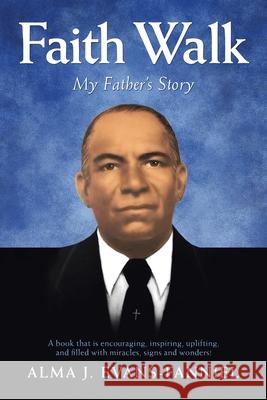 Faith Walk: My Father's Story Alma J. Evans-Fanniel 9781663200792 iUniverse - książka