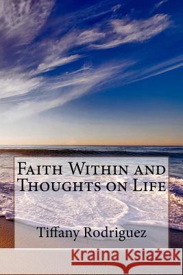 Faith Within and Thoughts on Life Tiffany Rodriguez 9781545317563 Createspace Independent Publishing Platform - książka