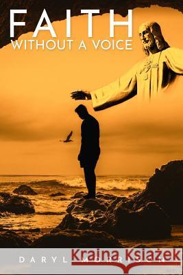 Faith Without A Voice Daryl Morrison 9781950088249 Book Writing Inc - książka