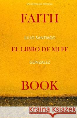 FaithBook El Libro de mi Fe Julio Santiago Gonzalez Jimenez 9798554474101 Independently Published - książka