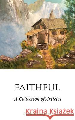 Faithful: A Collection of Articles by Doyle Goodspeed Doyle Goodspeed 9780578191485 HIS Publishing Group - książka