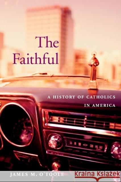 Faithful: A History of Catholics in America O'Toole, James M. 9780674034884 Belknap Press - książka