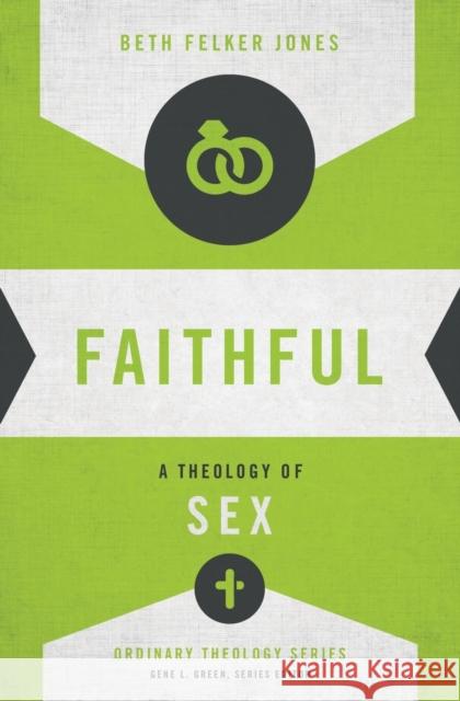 Faithful: A Theology of Sex Beth Felker Jones Gene L. Green 9780310518273 Zondervan - książka