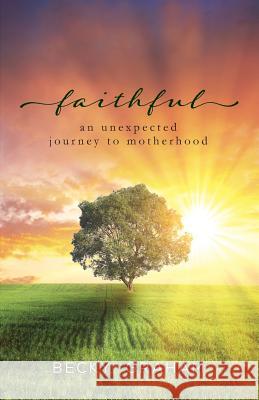 Faithful: An Unexpected Journey to Motherhood Graham, Becky 9781683140931 Redemption Press - książka
