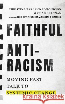 Faithful Antiracism – Moving Past Talk to Systemic Change Christina Barla Edmondson, Chad Brennan, Korie Little Edwards, Michael O. Emerson 9780830847235 InterVarsity Press - książka