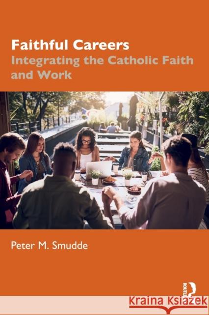 Faithful Careers: Integrating the Catholic Faith and Work Peter M. Smudde 9780367691509 Routledge - książka