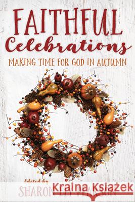 Faithful Celebrations: Making Time for God in Autumn Sharon El 9781640650060 Church Publishing - książka