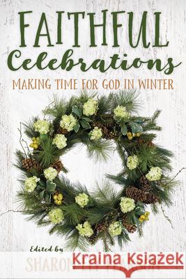 Faithful Celebrations: Making Time for God in Winter Sharon Ely Pearson 9781640650954 Church Publishing - książka