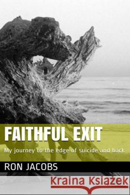 Faithful Exit: My journey to the edge of suicide and back Jacobs, Ron 9781496125583 Createspace - książka