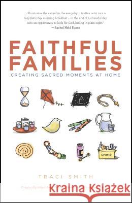 Faithful Families: Creating Sacred Moments at Home Traci Smith 9780827211223 Chalice Press - książka