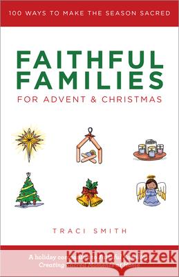 Faithful Families for Advent and Christmas: 100 Ways to Make the Season Sacred Traci Smith 9780827211360 Chalice Press - książka