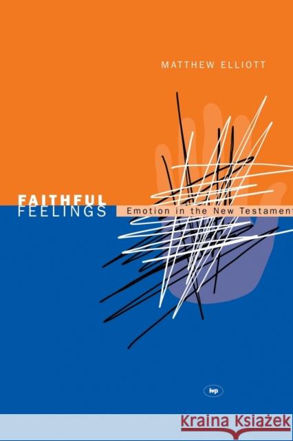 Faithful feelings: Emotion In The New Testament Matthew Elliott 9781844740796 Inter-Varsity Press - książka