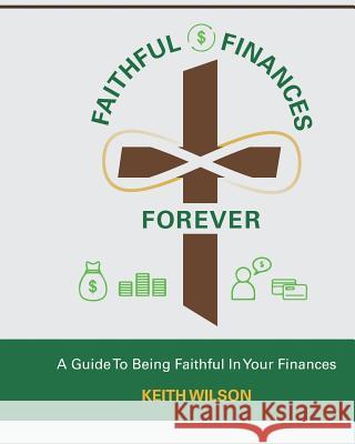 Faithful Finances Forever Keith Wilson 9781082489471 Independently Published - książka