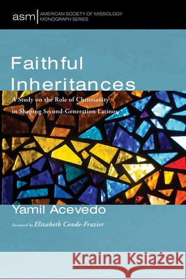 Faithful Inheritances: A Study on the Role of Christianity in Shaping Second-Generation Latinos Acevedo, Yamil, Conde-Frazier, Elizabeth 9798385220847 Pickwick Publications - książka