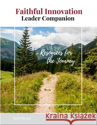 Faithful Innovation Leader Companion: Resources for the Journey Faith+lead 9781716000836 Lulu.com - książka
