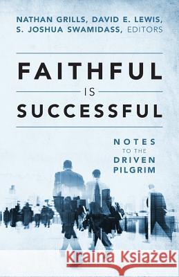 Faithful Is Successful: Notes to the Driven Pilgrim Nathan Grills, David E Lewis, S Joshua Swamidass 9781478730354 Outskirts Press - książka