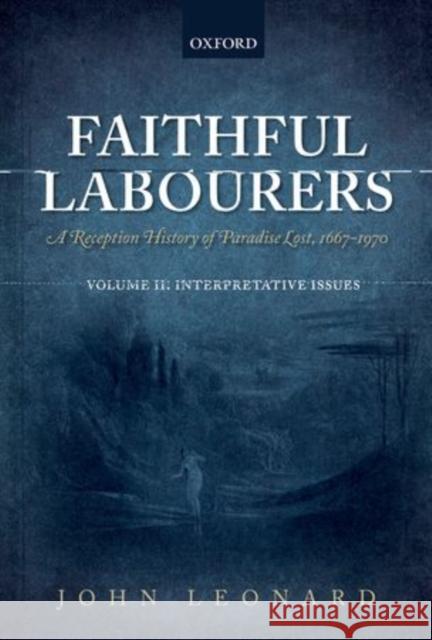 Faithful Labourers: A Reception History of Paradise Lost, 1667-1970: Volume I: Style and Genre; Volume II: Interpretative Issues Leonard, John 9780199666553 Oxford University Press, USA - książka