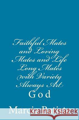 Faithful Mates and Loving Mates and Life Long Mates with Variety Always Art: God Marcia Batiste 9781496095893 Createspace - książka
