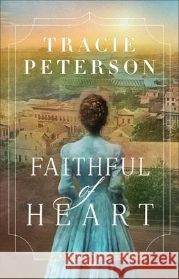 Faithful of Heart Tracie Peterson 9780764244285 Bethany House Publishers - książka