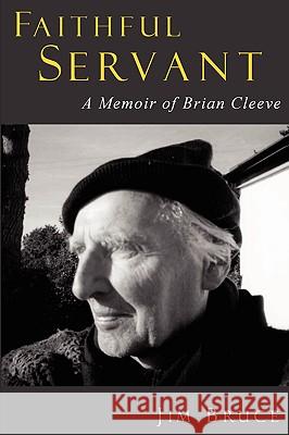 Faithful Servant: A Memoir of Brian Cleeve Jim, Bruce 9781847530646 Lulu.com - książka